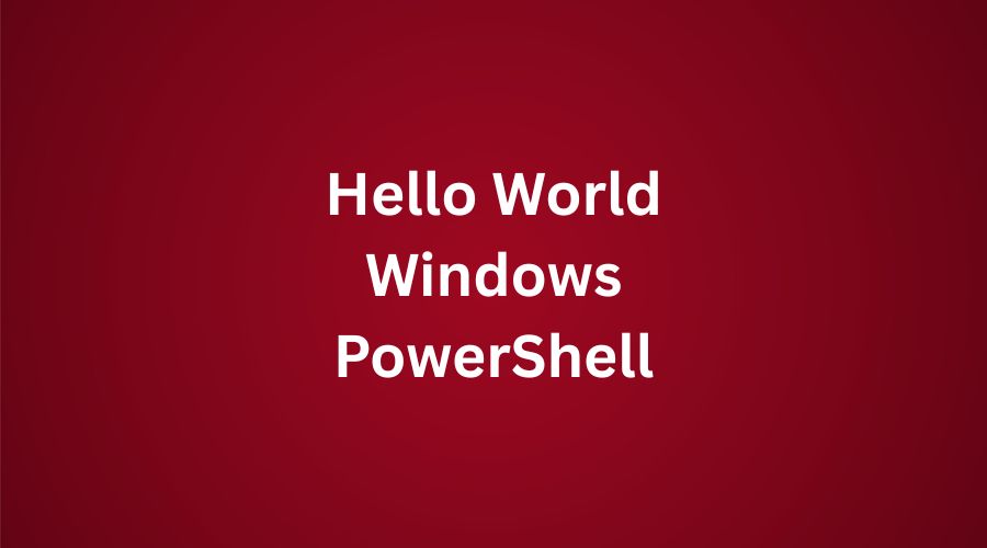 Tutorial PowerShell Dasar Membuat Program Hello World Pertama Anda